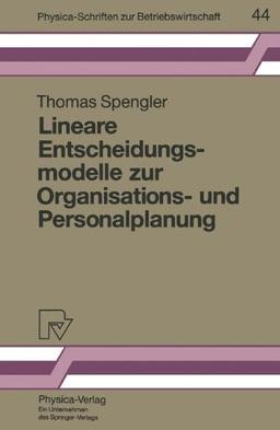 Lineare Entscheidungsmodelle zur Organisations- und Personalplanung (Physica-Schriften zur Betriebswirtschaft)