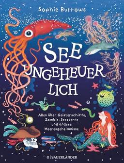 Seeungeheuerlich: Alles über Geisterschiffe, Zombie-Seesterne und andere Meeresgeheimnisse | Spannendes Kindersachbuch ab 6 Jahren