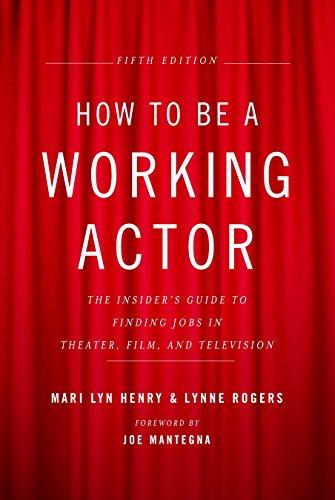 How to Be a Working Actor, 5th Edition: The Insider's Guide to Finding Jobs in Theater, Film & Television: The Insider's Guide to Finding Jobs in ... Actor: The Insider's Guide to Finding Jobs)