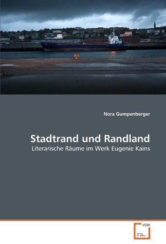 Stadtrand und Randland: Literarische Räume im Werk Eugenie Kains