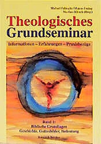 Theologisches Grundseminar. Informationen - Erfahrungen - Praxisbezüge: Theologisches Grundseminar, 2 Bde., Bd.1, Biblische Grundlagen, Geschichte, Gottesbilder, Bedeutung