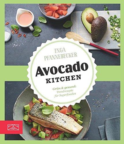 Just delicious - Avocado-Kitchen: Grün & gesund: Trendrezepte für Superfoodies