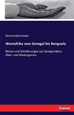 Westafrika vom Senegal bis Benguela: Reisen und Schilderungen aus Senegambien, Ober- und Niederguinea