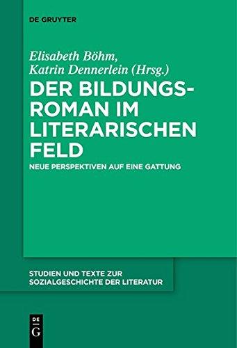 Der Bildungsroman im literarischen Feld: Neue Perspektiven auf eine Gattung (Studien und Texte zur Sozialgeschichte der Literatur, Band 144)