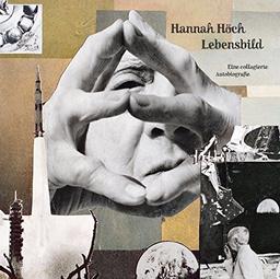 Hannah Höch: Lebensbild: Eine collagierte Autobiografie