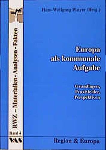 Europa als kommunale Aufgabe: Grundlagen, Praxisfelder, Perspektiven (Schriftenreihe: RWZ - Materialien, Analysen, Fakten)