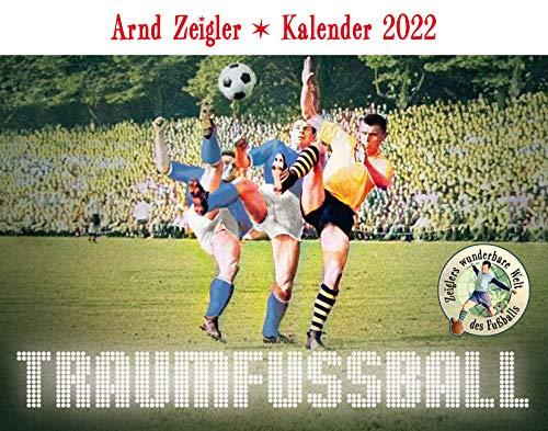 Traumfußball - Der Arnd-Zeigler-Kalender 2022.: Kuriositäten aus Zeiglers wunderbarer Welt des Fußballs. Tagesabreißkalender