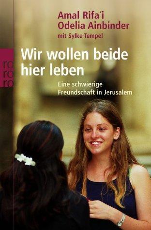 Wir wollen beide hier leben. Eine schwierige Freundschaft in Jerusalem