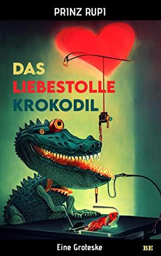 Das liebestolle Krokodil: Eine Groteske