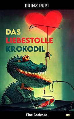 Das liebestolle Krokodil: Eine Groteske