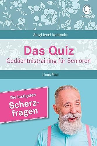 Das Quiz. Gedächtnistraining für Senioren: Die lustigsten Scherzfragen. Beschäftigung und Aktivierung mit Spaß. Beliebt und bewährt bei Senioren.