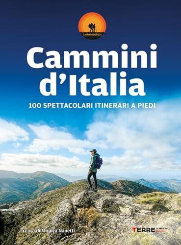 Cammini d'Italia. 100 spettacolari itinerari a piedi (Percorsi)