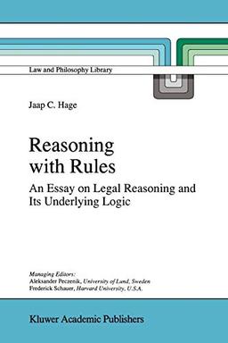 Reasoning with Rules: An Essay On Legal Reasoning And Its Underlying Logic (Law And Philosophy Library) (Law and Philosophy Library, 27, Band 27)