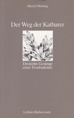 Der Weg der Katharer: Dreizehn Gesänge eines Troubadours