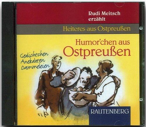 Humor'chen aus Ostpreußen. CD. (Rautenberg): Gedichtchen, Anekdoten, Dammeleien. Rudi Meitsch erzählt vom Bullenball in Insterburg, dem Flohche, vom ... und vielem mehr. Heiteres aus Ostpreußen