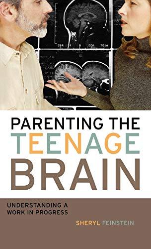 Parenting the Teenage Brain: Understanding a Work in Progress