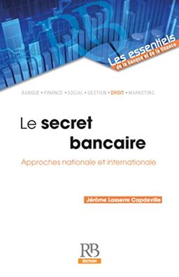 Le secret bancaire : approches nationale et internationale