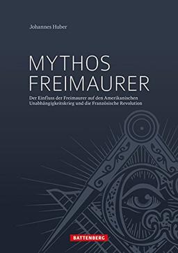 Mythos Freimaurer: Der Einfluss der Freimaurer auf den Amerikanischen Unabhängigkeitskrieg und die Französische Revolution