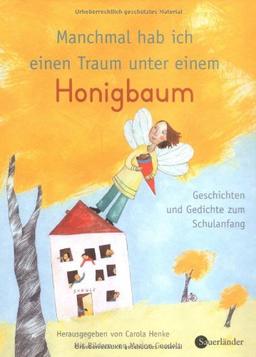 Manchmal hab ich einen Traum unter einem Honigbaum. Geschichten und Gedichte zum Schulanfang