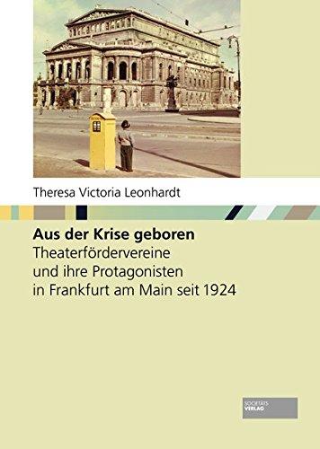 Aus der Krise geboren: Theaterfördervereine und ihre Protagonisten in Frankfurt am Main seit 1924