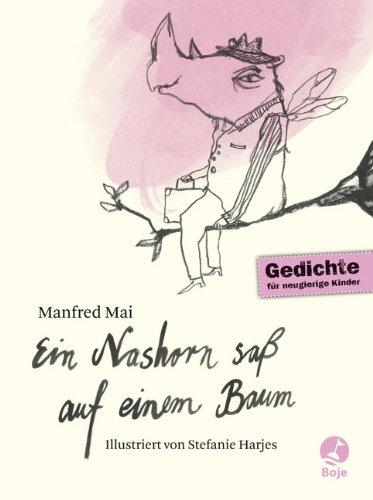 Ein Nashorn saß auf einem Baum: Gedichte für neugierige Kinder