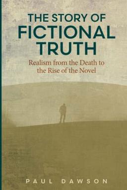 The Story of Fictional Truth: Realism from the Death to the Rise of the Novel (THEORY INTERPRETATION NARRATIV)