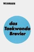 Das Taekwondo Brevier: Leitfaden für Technik und Prüfung