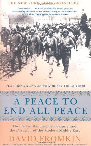 A Peace to End All Peace: The Fall of the Ottoman Empire and the Creation of the Modern Middle East