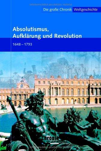 Die große Chronik der Weltgeschichte: Die große Chronik Weltgeschichte 11. Absolutismus, Aufklärung und Revolution: 1648-1793: BD 11