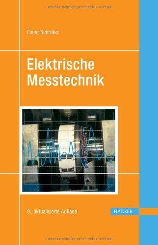 Elektrische Messtechnik: Messung elektrischer und nichtelektrischer Größen