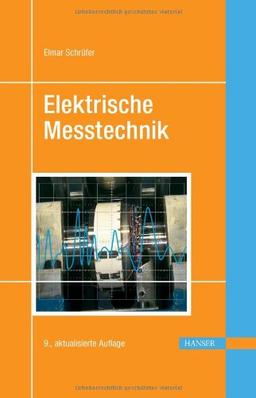 Elektrische Messtechnik: Messung elektrischer und nichtelektrischer Größen