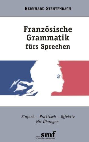 Französische Grammatik fürs Sprechen. Einfach Praktisch Effektiv. Mit Übungen (Lernmaterialien)