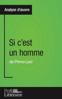 Si c'est un homme de Primo Levi (Analyse approfondie) : Approfondissez votre lecture des romans classiques et modernes avec Profil-Litteraire.fr