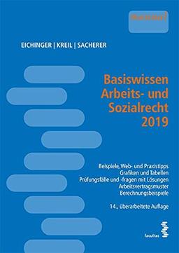 Basiswissen Arbeits- und Sozialrecht 2019: Stand 1.4.2019, Beispiele - Web- und Grafiktipps - Grafiken und Tabellen - Prüfungsfälle und -fragen mit ... Arbeitsvertragsmuster - Berechnungsbeispiele