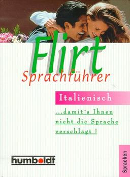 Flirt- Sprachführer Italienisch. Damit's Ihnen nicht die Sprache verschlägt.