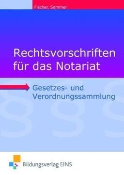 Rechtsvorschriften für das Notariat. Gesetzes- und Verordnungssammlung für Ausbildung, Schule und Büro. Lehr-/Fachbuch