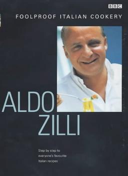 Aldo Zilli's Foolproof Italian Cookery (Foolproof Cookery)