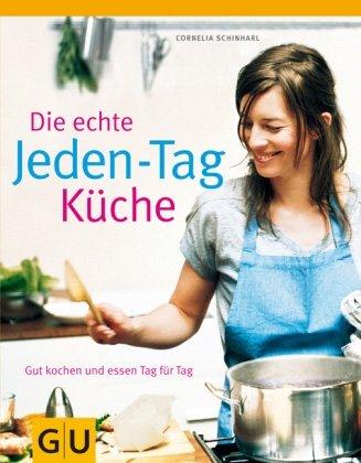 Die echte Jeden-Tag-Küche: Gut kochen und essen Tag für Tag (GU Echte Küchen)