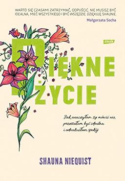 Piekne zycie Jak nauczylam sie mowic nie przestalam byc idealna i odnalazlam spokoj