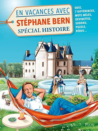 En vacances avec Stéphane Bern : spécial histoire : quiz, 7 différences, mots mêlés, devinettes, sudoku, puzzle, rébus...