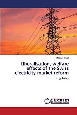 Liberalisation, welfare effects of the Swiss electricity market reform: Energy Policy