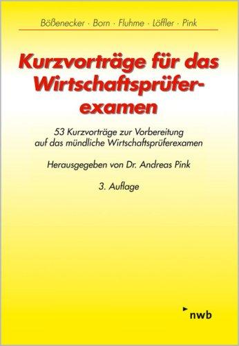 Kurzvorträge für das Wirtschaftsprüferexamen: 53 Kurzvorträge zur Vorbereitung auf das mündliche Wirtschaftsprüferexamen