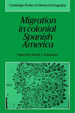 Migration Colonial Spanish America (Cambridge Studies in Historical Geography, Band 16)