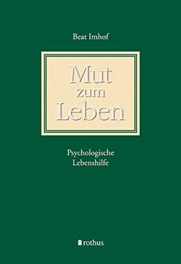 Mut zum Leben: Psychologische Lebenshilfe