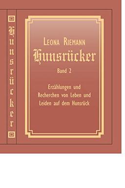 Hunsrücker Band 2: Erzälungen und Recherchen von Leben und Leiden auf dem Hunsrück