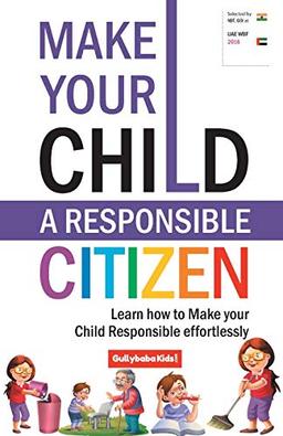 Make Your Child A Responsible Citizen: Learn How to Make Your Child Responsible Effortlessly