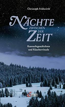 Nächte zwischen der Zeit: Raunachtgeschichten und Räucherrituale