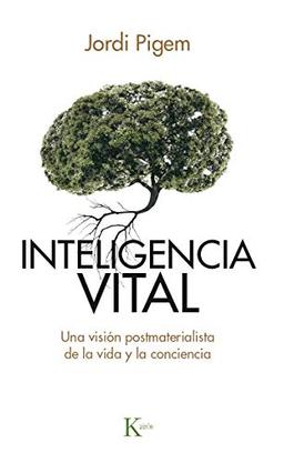 Inteligencia vital : una visión postmaterialista de la vida y la conciencia (Ensayo)