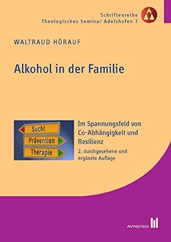 Alkohol in der Familie: Im Spannungsfeld von Co-Abhängigkeit und Resilienz (Schriftenreihe Theologisches Seminar Adelshofen)