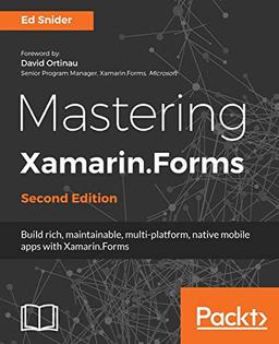 Mastering Xamarin.Forms - Second Edition: Build rich, maintainable, multi-platform, native mobile apps with Xamarin.Forms (English Edition)